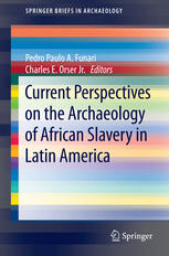 Current Perspectives On The Archaeology Of African Slavery In Latin America 1st Edition Pedro Paulo A Funari