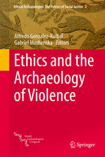 Ethics And The Archaeology Of Violence 1st Edition Alfredo Gonzlezruibal