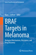 Braf Targets In Melanoma Biological Mechanisms Resistance And Drug Discovery 1st Edition Ryan J Sullivan Eds