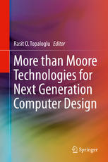More Than Moore Technologies For Next Generation Computer Design 1st Edition Rasit O Topaloglu Eds