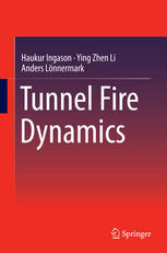 Tunnel Fire Dynamics 1st Edition Haukur Ingason Ying Zhen Li