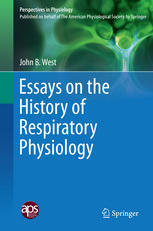 Essays On The History Of Respiratory Physiology Perspectives In Physiology 1st Edition John B West