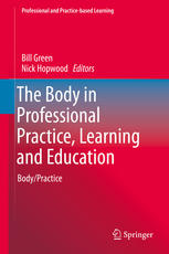 The Body In Professional Practice Learning And Education Bodypractice 1st Edition Bill Green