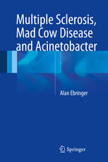 Multiple Sclerosis Mad Cow Disease And Acinetobacter 1st Edition Alan Ebringer Auth