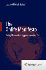 The Onlife Manifesto Being Human In A Hyperconnected Era 1st Edition Luciano Floridi Eds