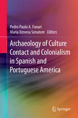 Archaeology Of Culture Contact And Colonialism In Spanish And Portuguese America 1st Edition Pedro Paulo A Funari