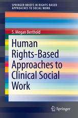 Human Rightsbased Approaches To Clinical Social Work 1st Edition S Megan Berthold Auth