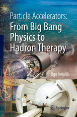 Particle Accelerators From Big Bang Physics To Hadron Therapy 1st Edition Ugo Amaldi Auth