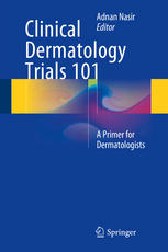 Clinical Dermatology Trials 101 A Primer For Dermatologists 1st Edition Adnan Nasir Eds