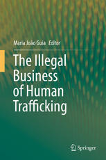 The Illegal Business Of Human Trafficking 1st Edition Maria Joo Guia Eds