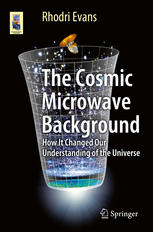 The Cosmic Microwave Background How It Changed Our Understanding Of The Universe 1st Edition Rhodri Evans Auth