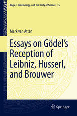Essays On Gdels Reception Of Leibniz Husserl And Brouwer Mark Van Atten