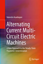 Alternating Current Multicircuit Electric Machines A New Approach To The Steadystate Parameter Determination 1st Edition Valentin Asanbayev Auth