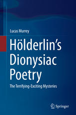 Hlderlins Dionysiac Poetry The Terrifyingexciting Mysteries 1st Edition Lucas Murrey Auth