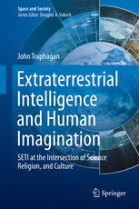 Extraterrestrial Intelligence And Human Imagination Seti At The Intersection Of Science Religion And Culture 1st Edition John Traphagan