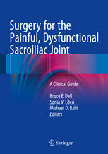 Surgery For The Painful Dysfunctional Sacroiliac Joint A Clinical Guide 1st Edition Bruce E Dall
