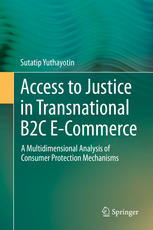 Access To Justice In Transnational B2c Ecommerce A Multidimensional Analysis Of Consumer Protection Mechanisms 1st Edition Sutatip Yuthayotin Auth