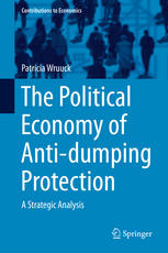 The Political Economy Of Antidumping Protection A Strategic Analysis 1st Edition Patricia Wruuck Auth