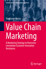 Value Chain Marketing A Marketing Strategy To Overcome Immediate Customer Innovation Resistance 1st Edition Stephanie Hintze Auth