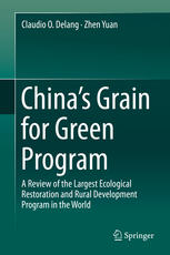 Chinas Grain For Green Program A Review Of The Largest Ecological Restoration And Rural Development Program In The World 1st Edition Claudio O Delang