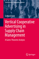 Vertical Cooperative Advertising In Supply Chain Management A Gametheoretic Analysis 1st Edition Gerhard Aust Auth