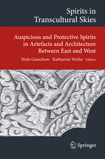 Spirits In Transcultural Skies Auspicious And Protective Spirits In Artefacts And Architecture Between East And West 1st Edition Niels Gutschow