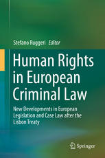 Human Rights In European Criminal Law New Developments In European Legislation And Case Law After The Lisbon Treaty 1st Edition Stefano Ruggeri Eds