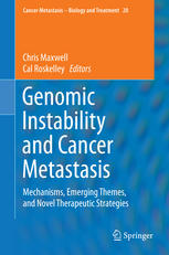 Genomic Instability And Cancer Metastasis Mechanisms Emerging Themes And Novel Therapeutic Strategies 1st Edition Chris Maxwell