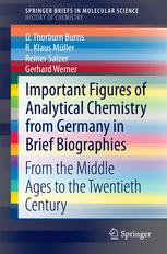 Important Figures Of Analytical Chemistry From Germany In Brief Biographies From The Middle Ages To The Twentieth Century 1st Edition D Thorburn Burns