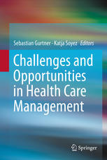 Challenges And Opportunities In Health Care Management 1st Edition Sebastian Gurtner