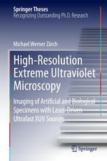Highresolution Extreme Ultraviolet Microscopy Imaging Of Artificial And Biological Specimens With Laserdriven Ultrafast Xuv Sources 1st Edition Michael Werner Zrch Auth