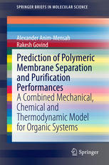 Prediction Of Polymeric Membrane Separation And Purification Performances A Combined Mechanical Chemical And Thermodynamic Model For Organic Systems 1st Edition Alexander Animmensah