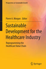 Sustainable Development For The Healthcare Industry Reprogramming The Healthcare Value Chain 1st Edition Pierre A Morgon Eds
