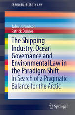 The Shipping Industry Ocean Governance And Environmental Law In The Paradigm Shift In Search Of A Pragmatic Balance For The Arctic 1st Edition Tafsir Johansson