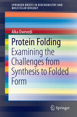 Protein Folding Examining The Challenges From Synthesis To Folded Form 1st Edition Alka Dwevedi Auth
