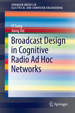 Broadcast Design In Cognitive Radio Ad Hoc Networks 1st Edition Yi Song