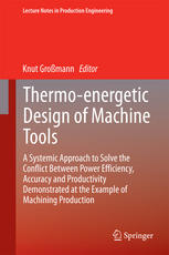 Thermoenergetic Design Of Machine Tools A Systemic Approach To Solve The Conflict Between Power Efficiency Accuracy And Productivity Demonstrated At The Example Of Machining Production 1st Edition Knut Gromann Eds