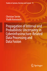 Propagation Of Interval And Probabilistic Uncertainty In Cyberinfrastructurerelated Data Processing And Data Fusion 1st Edition Christian Servin