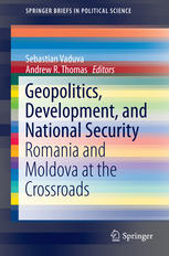 Geopolitics Development And National Security Romania And Moldova At The Crossroads 1st Edition Sebastian Vaduva