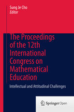 The Proceedings Of The 12th International Congress On Mathematical Education Intellectual And Attitudinal Challenges 1st Edition Sung Je Cho Eds