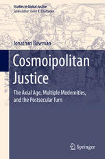 Cosmoipolitan Justice The Axial Age Multiple Modernities And The Postsecular Turn 1st Edition Jonathan Bowman Auth