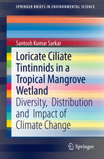 Loricate Ciliate Tintinnids In A Tropical Mangrove Wetland Diversity Distribution And Impact Of Climate Change 1st Edition Santosh Kumar Sarkar Auth