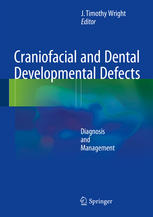 Craniofacial And Dental Developmental Defects Diagnosis And Management 1st Edition J Timothy Wright Eds