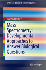 Mass Spectrometry Developmental Approaches To Answer Biological Questions 1st Edition Gwenael Pottiez Auth