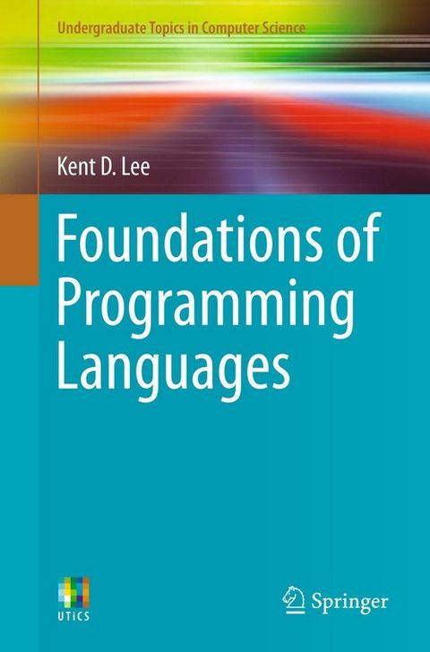 Foundations Of Programming Languages 1st Edition Kent D Lee