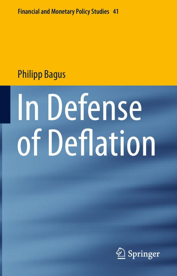 In Defense Of Deflation 1st Edition Philipp Bagus Auth