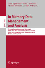 In Memory Data Management And Analysis First And Second International Workshops Imdm 2013 Riva Del Garda Italy August 26 2013 Imdm 2014 Hongzhou China September 1 2014 Revised Selected Papers 1st Edition Arun Jagatheesan