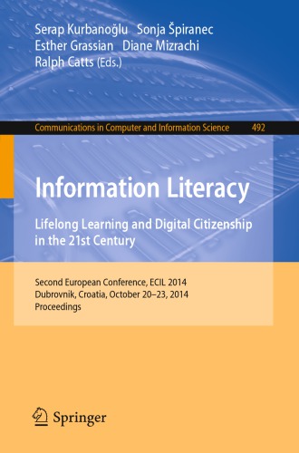 Information Literacy Lifelong Learning And Digital Citizenship In The 21st Century Second European Conference Ecil 2014 Dubrovnik Croatia October 2023 2014 Proceedings Serap Kurbanolu