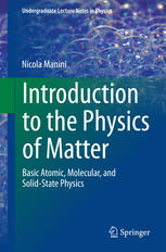 Introduction To The Physics Of Matter Basic Atomic Molecular And Solidstate Physics 1st Edition Nicola Manini Auth