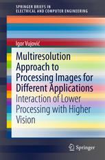 Multiresolution Approach To Processing Images For Different Applications Interaction Of Lower Processing With Higher Vision 1st Edition Igor Vujovi Auth